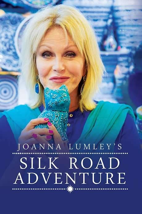 Joanna Lumley’s Silk Road Adventure